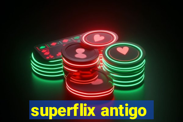 superflix antigo